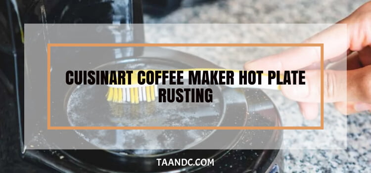 cuisinart-coffee-maker-hot-plate-rusting