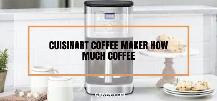 Cuisinart Coffee Maker How Much Coffee