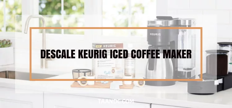 Descale Keurig Iced Coffee Maker