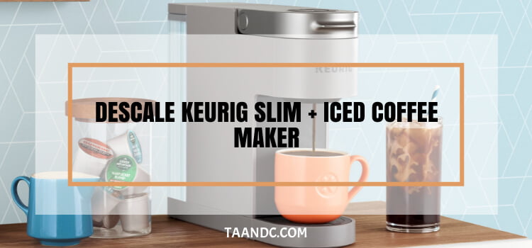 Descaling A Keurig Slim And Making Iced Coffee
