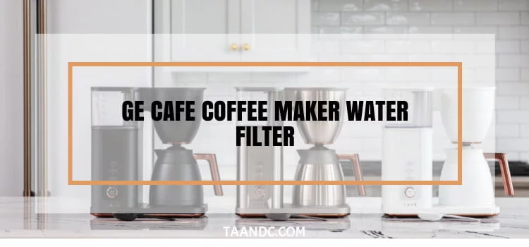 GE Cafe Coffee Maker Water Filter