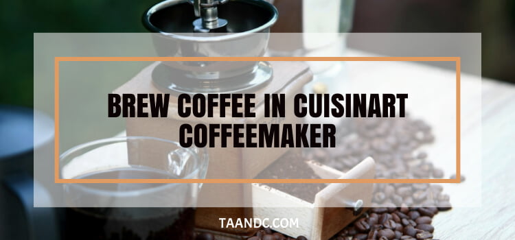 how to brew coffee in cuisinart coffeemaker