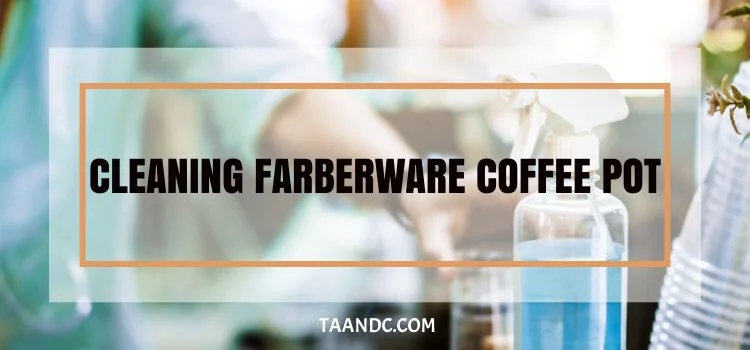 How To Clean A Farberware Coffee Pot?