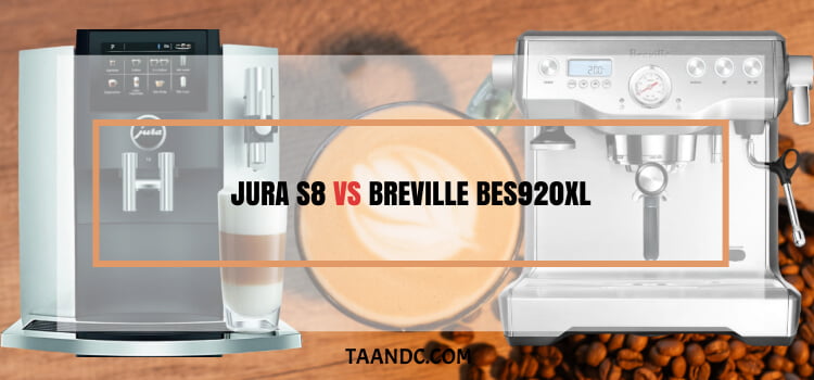 jura s8 vs breville bes920xl