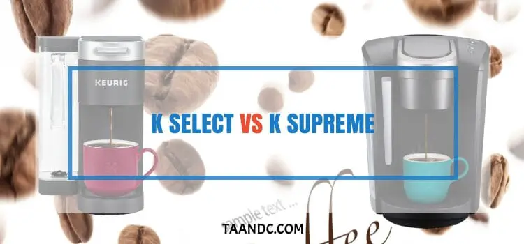 K select Vs K supreme